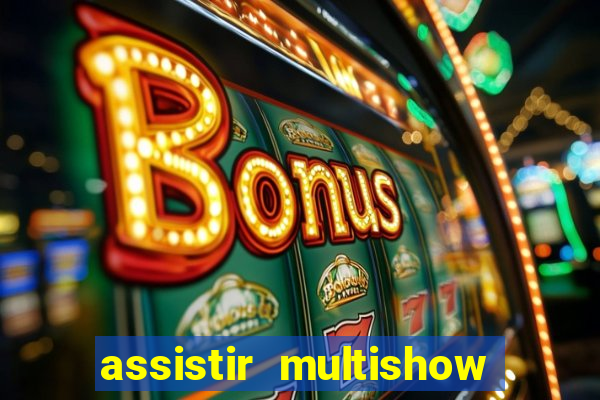 assistir multishow ao vivo